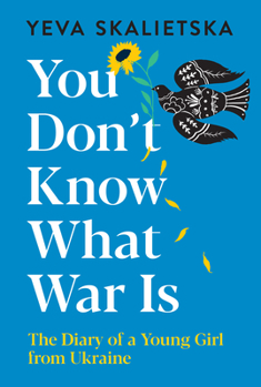 Hardcover You Don't Know What War Is: The Diary of a Young Girl from Ukraine Book