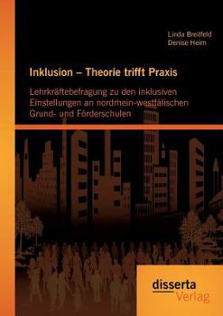 Paperback Inklusion - Theorie trifft Praxis: Lehrkräftebefragung zu den inklusiven Einstellungen an nordrhein-westfälischen Grund- und Förderschulen [German] Book