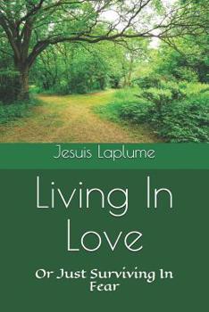 Paperback Living In Love: Or Just Surviving In Fear Book