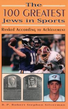 Paperback The 100 Greatest Jews in Sports: Ranked According to Achievement Book