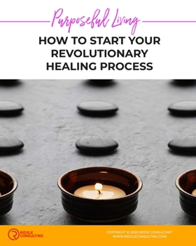 Paperback Purposeful Living: How to Start Your Revolutionary Healing Process Book