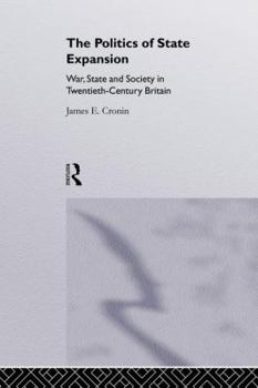 Paperback The Politics of State Expansion: War, State and Society in Twentieth Century Britain Book