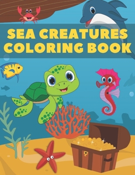 Paperback Sea Creatures Coloring Book: Amazing Sea Animals & Underwater Marine Life - 40 Super Fun Coloring Pages For Kids Book