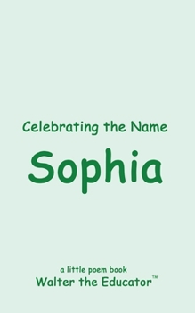 Celebrating the Name Sophia (The Poetry of First Names Book)