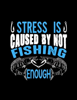 Paperback Stress is Caused by Not Fishing Enough (Log Book): (Log Book Gift for Fishing Lover), Lovely Designed Fishing Log Book & Journal (8.5" x 11"), 120 Pag Book