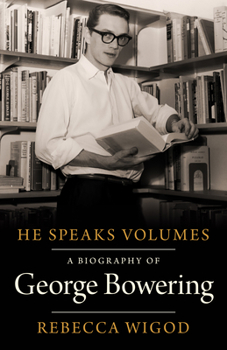 Paperback He Speaks Volumes: A Biography of George Bowering Book
