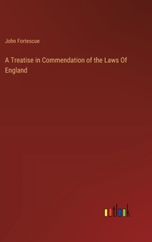 Hardcover A Treatise in Commendation of the Laws Of England Book