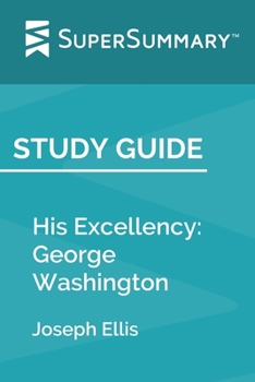 Paperback Study Guide: His Excellency: George Washington by Joseph Ellis (SuperSummary) Book