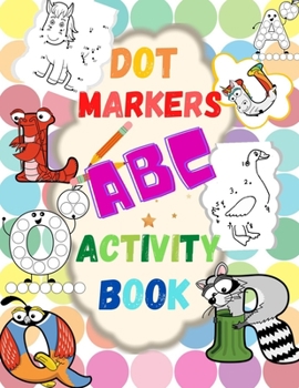 Paperback Dot Markers ABC Activity Book - Learn the Alphabet. Great Dot Art, Perfect as Marker Activity Book, Art Paint and Activity Book. Book