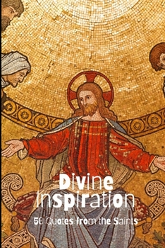 Paperback Divine Inspiration: 50 Quotes from the Saints Book