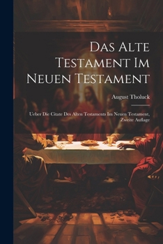 Paperback Das Alte Testament im Neuen Testament: Ueber die Citate des Alten Testaments im Neuen Testament, Zweite Auflage [German] Book