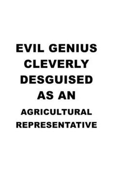 Paperback Evil Genius Cleverly Desguised As An Agricultural Representative: Cool Agricultural Representative Notebook, Journal Gift, Diary, Doodle Gift or Noteb Book