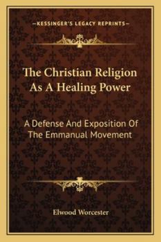 Paperback The Christian Religion As A Healing Power: A Defense And Exposition Of The Emmanual Movement Book