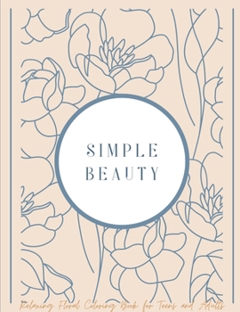 Paperback Simple Beauty: Relaxing Floral Coloring Book for Teens and Adults Book