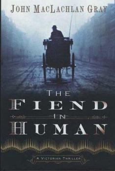 The Fiend in Human: A Victorian Thriller - Book #1 of the Edmund Whitty