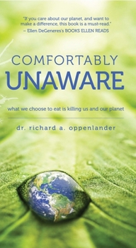 Paperback Comfortably Unaware: What We Choose to Eat Is Killing Us and Our Planet Book