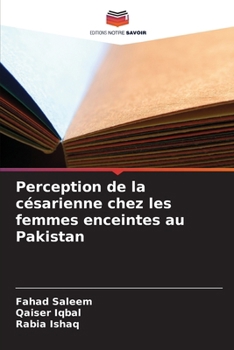 Perception de la césarienne chez les femmes enceintes au Pakistan (French Edition)