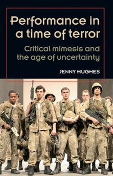 Paperback Performance in a time of terror: Critical mimesis and the age of uncertainty Book