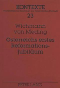 Oesterreichs Erstes Reformationsjubilaeum: Jakob Glatz Und Die Gemeinden Augsburgischer Konfession 1817/18- Ein Modell Des Verhaeltnisses Von Kirchenl