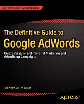 Paperback The Definitive Guide to Google Adwords: Create Versatile and Powerful Marketing and Advertising Campaigns Book