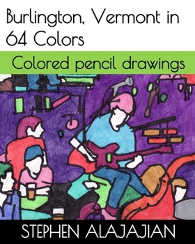Paperback Burlington, Vermont in 64 Colors: Colored pencil drawings Book