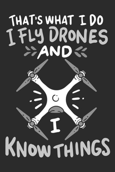 Paperback I Fly Drones And I Know Things: Notebook 6x9 Checkered White Paper 118 Pages - Funny Drone Pilot Book