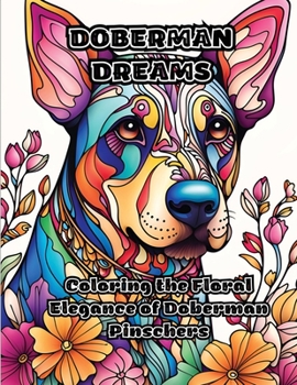 Paperback Doberman Dreams: Coloring the Floral Elegance of Doberman Pinschers Book