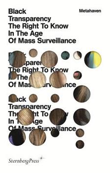Paperback Black Transparency: The Right to Know in the Age of Mass Surveillance Book