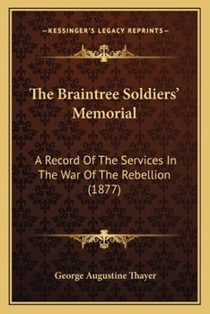 Paperback The Braintree Soldiers' Memorial: A Record Of The Services In The War Of The Rebellion (1877) Book