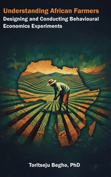 Hardcover Understanding African Farmers: Designing and Conducting Behavioural Economics Experiments Book