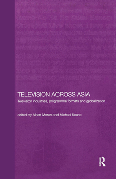 Hardcover Television Across Asia: TV Industries, Programme Formats and Globalisation Book