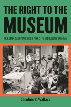 Right to the Museum : Race, Gender and Power in New York City's Art Museums, 1966-1976