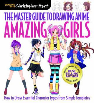 Paperback Master Guide to Drawing Anime: Amazing Girls: How to Draw Essential Character Types from Simple Templates Book