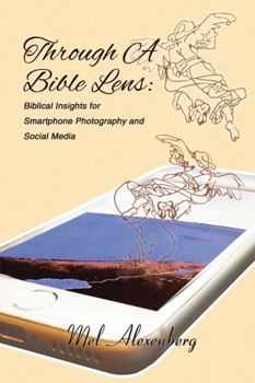 Paperback Through A Bible Lens: Biblical Insights for Smartphone Photography and Social Media Book