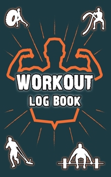 Hardcover Workout Log Book: Bodybuilding Journal, Physical Fitness Journal, Fitness Log Books, Workout Log Book And Fitness Journal, 6x9, 100 Page Book