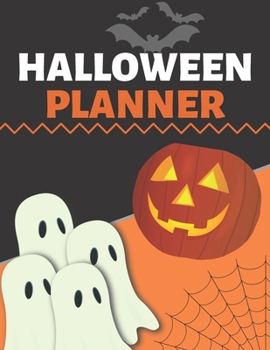 Halloween Planner: Organizer - Halloween Day Holiday Plan & Trick Or Treat, Party, Decoration, Costumes Ideas, Recipes, Budget & Shopping List, Weekly Calendar (Halloween Plan Book)