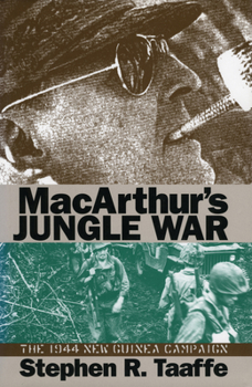 MacArthur's Jungle War: The 1944 New Guinea Campaign (Modern War Studies) - Book  of the Modern War Studies