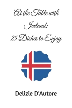 At the Table with Iceland: 25 Dishes to Enjoy