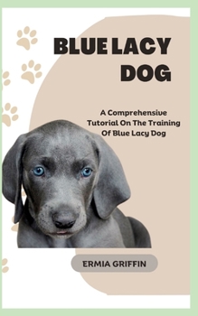 Paperback Blue Lacy Dog: A Comprehensive Tutorial On The Training Of Blue Lacy Dog Book