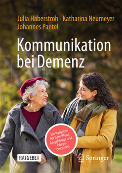 Kommunikation bei Demenz: Ein Ratgeber für Angehörige und Pflegende (German Edition)