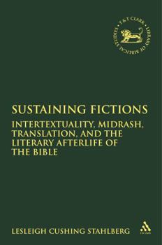 Hardcover Sustaining Fictions: Intertextuality, Midrash, Translation, and the Literary Afterlife of the Bible Book