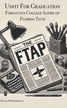 Paperback Unfit for Graduation: Forgotten College Satire of Florida Tech Book