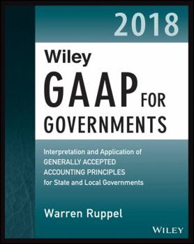 Paperback Wiley GAAP for Governments 2018: Interpretation and Application of Generally Accepted Accounting Principles for State and Local Governments Book