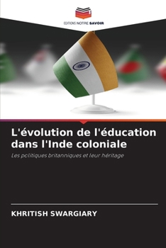 L'évolution de l'éducation dans l'Inde coloniale (French Edition)