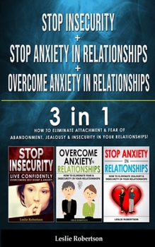 Paperback STOP INSECURITY + STOP ANXIETY IN RELATIONSHIP + OVERCOME ANXIETY in RELATIONSHIPS: 3 in 1 - How to Eliminate Attachment and Fear of Abandonment, Jeal Book