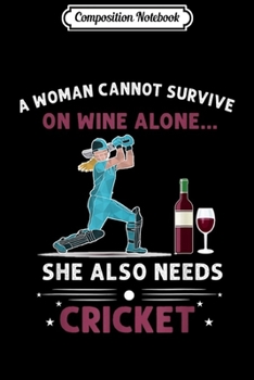 Paperback Composition Notebook: A Woman Cannot Survive On Wine Alone She Also Needs cricket Journal/Notebook Blank Lined Ruled 6x9 100 Pages Book