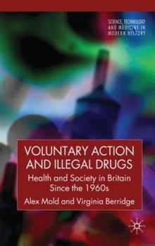 Voluntary Action and Illegal Drugs: Health and Society in Britain Since the 1960s - Book  of the Science, Technology and Medicine in Modern History