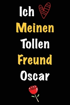 Ich Liebe Meinen Tollen Freund Oscar: Geschenk an Boyfriend Namens Oscar von seiner Freundin | Geburtstagsgeschenk, Weihnachtsgeschenk oder ... linierte Notizbuch zu schre (German Edition)