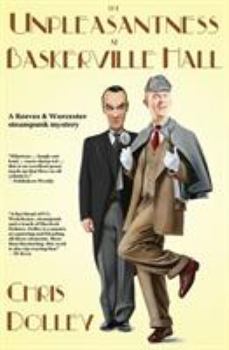 The Unpleasantness at Baskerville Hall - Book #4 of the Reeves & Worcester Steampunk Mysteries