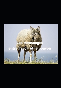 Paperback Les mensonges entre l'avoir et le pouvoir [French] Book